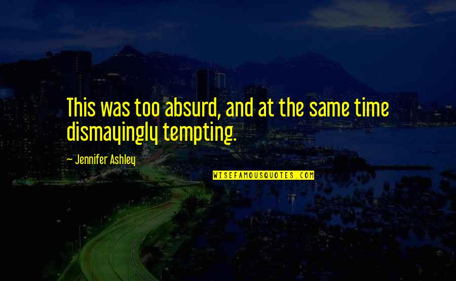 Valentine's Day For Singles Quotes By Jennifer Ashley: This was too absurd, and at the same Valentine's Day For Singles Quotes By Jennifer Ashley: This was too absurd, and at the same