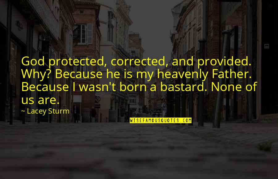 Valentines Day Funny Quotes By Lacey Sturm: God protected, corrected, and provided. Why? Because he Valentines Day Funny Quotes By Lacey Sturm: God protected, corrected, and provided. Why? Because he