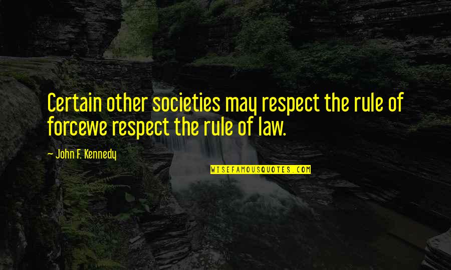 Valentines Day Godly Quotes By John F. Kennedy: Certain other societies may respect the rule of