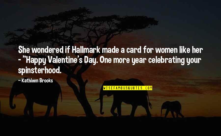 Valentine's Day Hallmark Card Quotes By Kathleen Brooks: She wondered if Hallmark made a card for