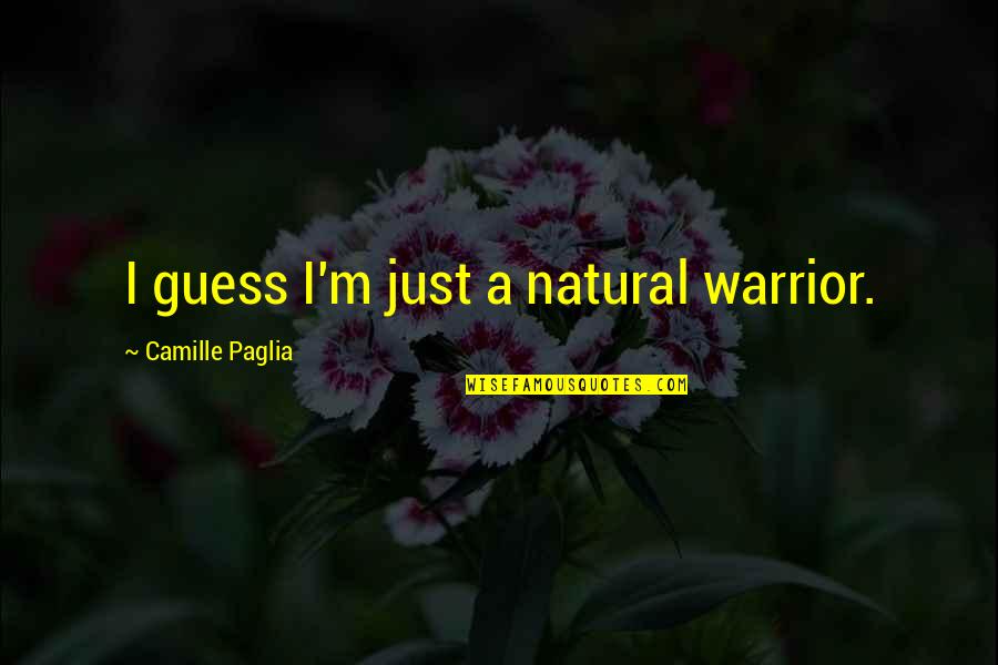 Valentines Day Husband Quotes By Camille Paglia: I guess I'm just a natural warrior.