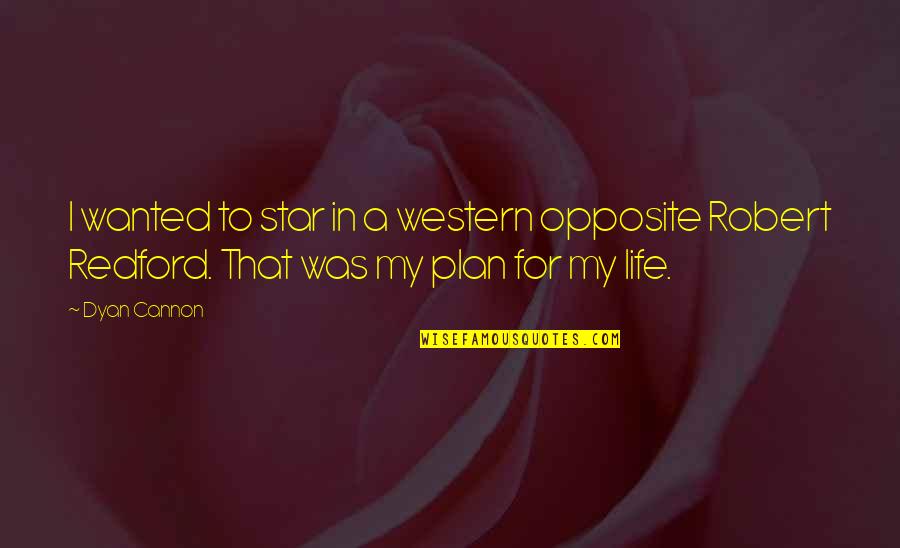 Valentines Day Ideas For Him Quotes By Dyan Cannon: I wanted to star in a western opposite