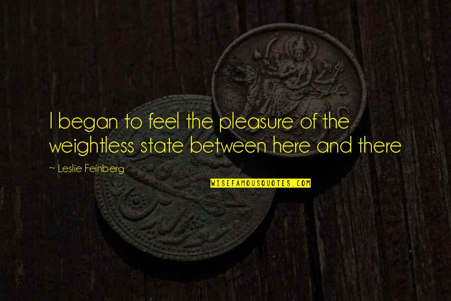 Valentines Day Ideas For Him Quotes By Leslie Feinberg: I began to feel the pleasure of the