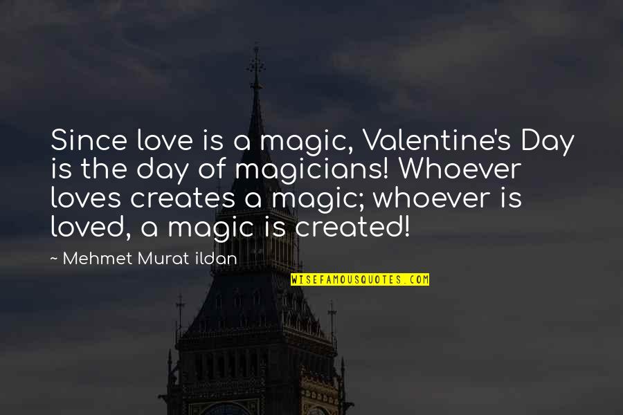 Valentine's Day Is Quotes By Mehmet Murat Ildan: Since love is a magic, Valentine's Day is