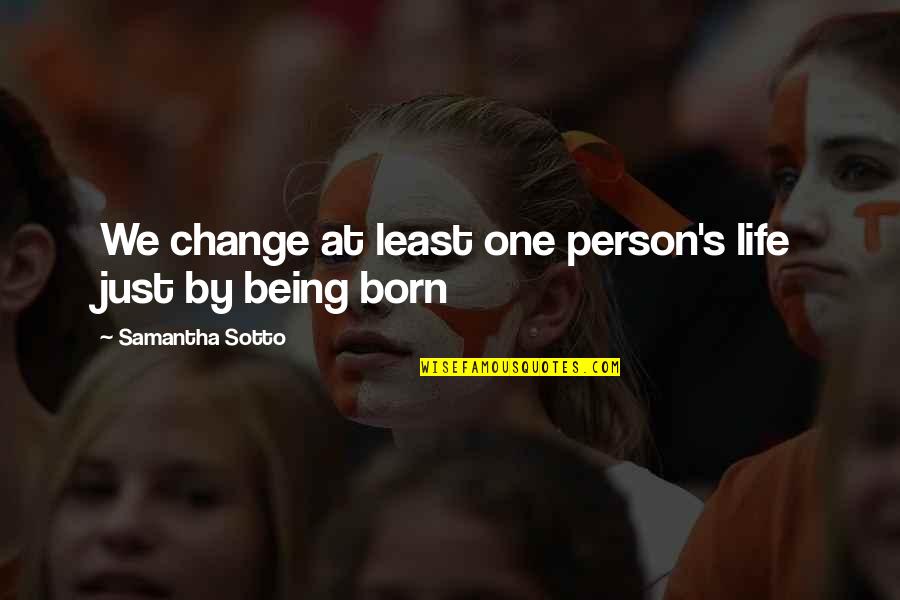 Valentine's Day Opposite Quotes By Samantha Sotto: We change at least one person's life just Valentine's Day Opposite Quotes By Samantha Sotto: We change at least one person's life just