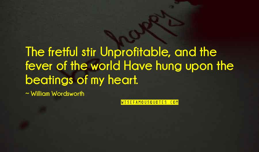Valentines Day Pizza Quotes By William Wordsworth: The fretful stir Unprofitable, and the fever of