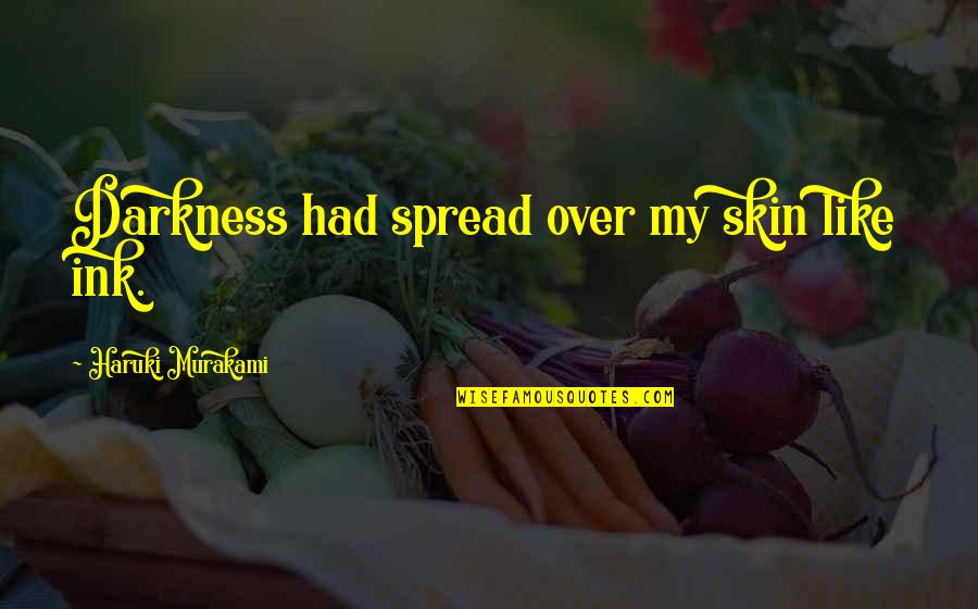 Valentines Day Rap Quotes By Haruki Murakami: Darkness had spread over my skin like ink. Valentines Day Rap Quotes By Haruki Murakami: Darkness had spread over my skin like ink.