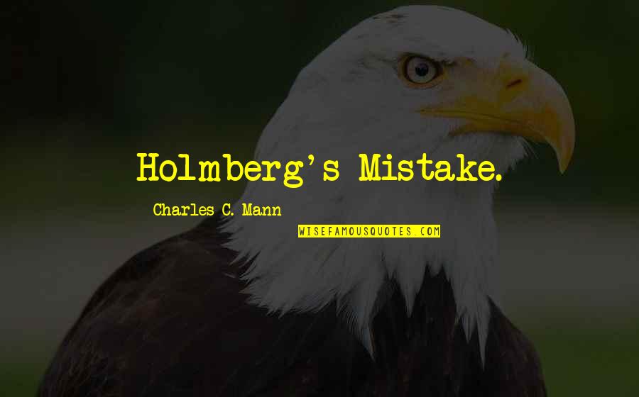 Valentine's Day Song Quotes By Charles C. Mann: Holmberg's Mistake.