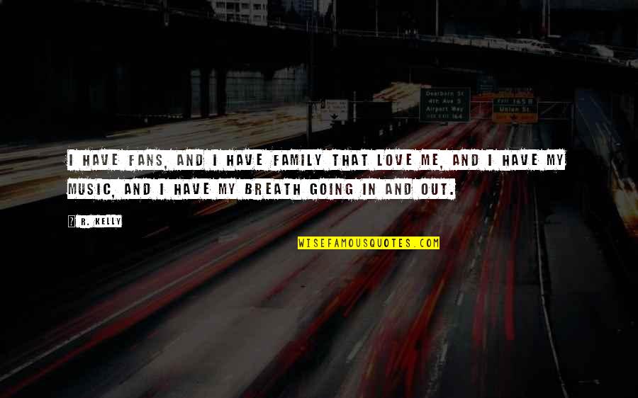 Valentine's Day Spa Quotes By R. Kelly: I have fans, and I have family that
