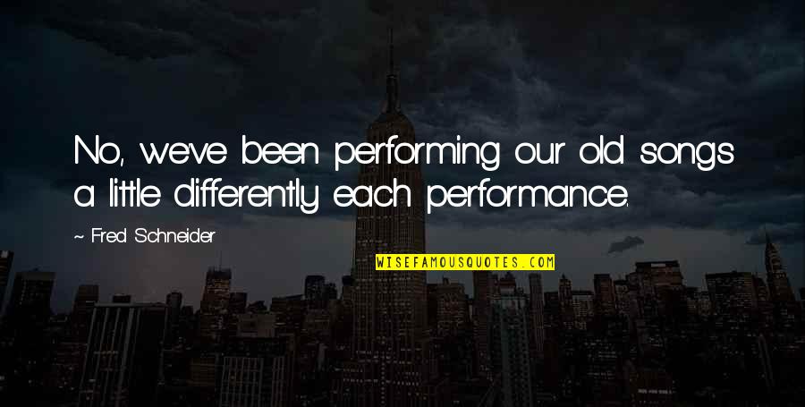 Valentine's Day Super Quotes By Fred Schneider: No, we've been performing our old songs a