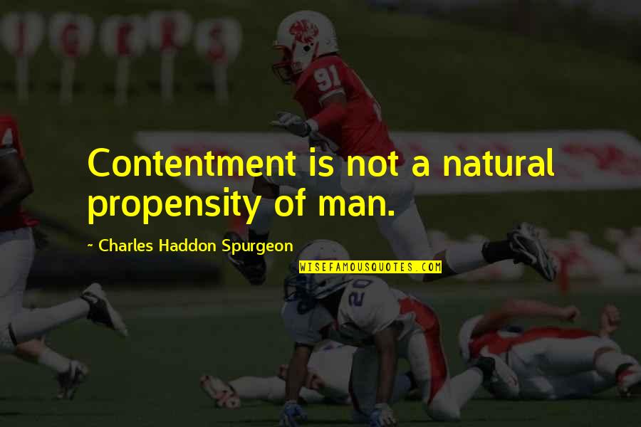 Valentines Floral Quotes By Charles Haddon Spurgeon: Contentment is not a natural propensity of man.