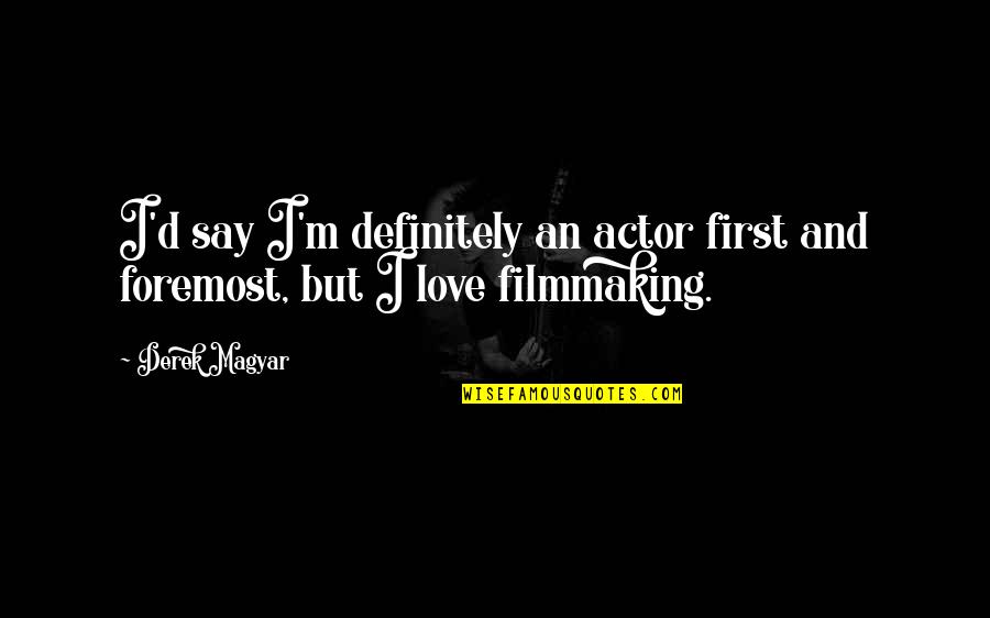 Valentines Floral Quotes By Derek Magyar: I'd say I'm definitely an actor first and