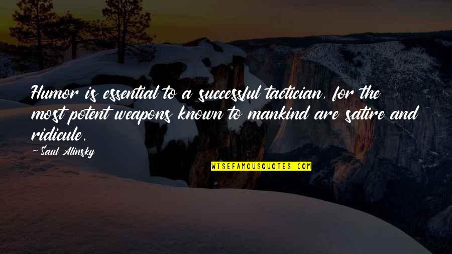Valentines For High School Quotes By Saul Alinsky: Humor is essential to a successful tactician, for