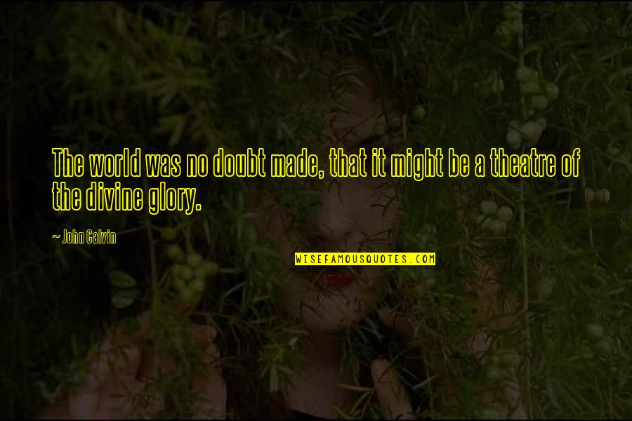 Valentines For Husband Quotes By John Calvin: The world was no doubt made, that it