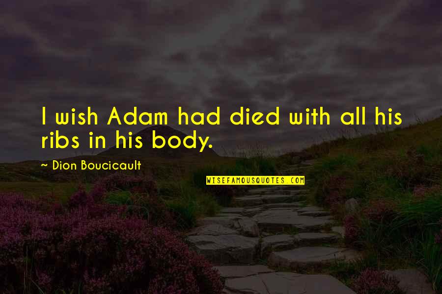 Valentines Funny Quotes By Dion Boucicault: I wish Adam had died with all his