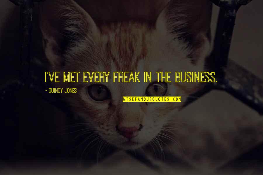 Valentines Funny Quotes By Quincy Jones: I've met every freak in the business.