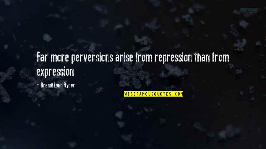 Valentines In Heaven Images Quotes By Brandi Lynn Ryder: Far more perversions arise from repression than from
