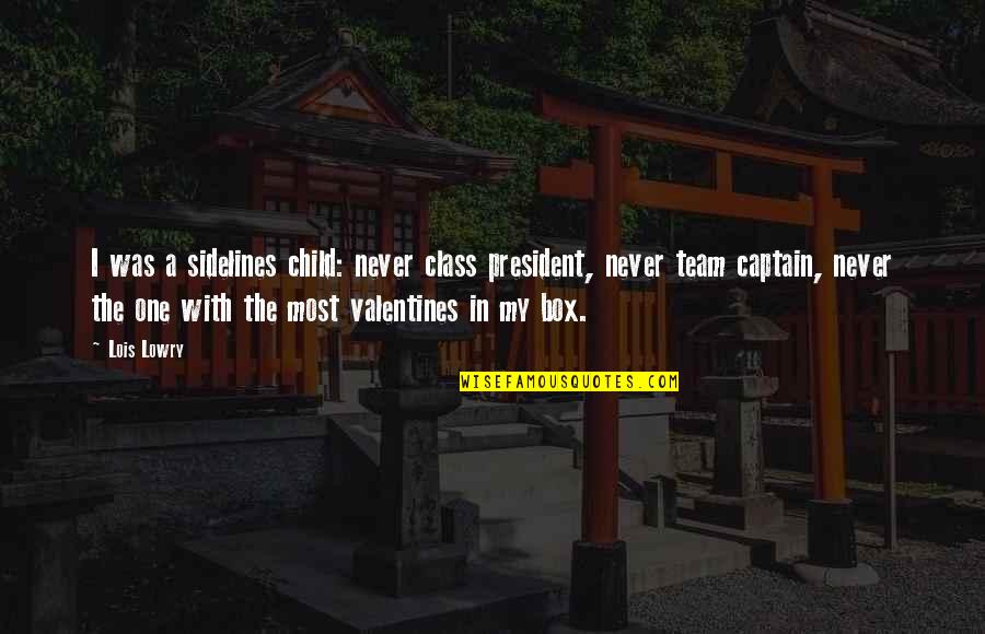 Valentines Quotes By Lois Lowry: I was a sidelines child: never class president,