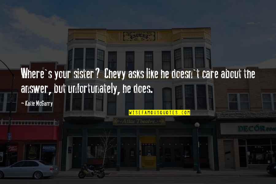 Valentines Surprise Quotes By Katie McGarry: Where's your sister? Chevy asks like he doesn't Valentines Surprise Quotes By Katie McGarry: Where's your sister? Chevy asks like he doesn't
