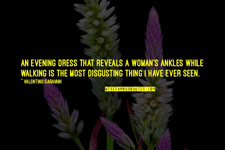 Valentino Garavani Quotes By Valentino Garavani: An evening dress that reveals a woman's ankles