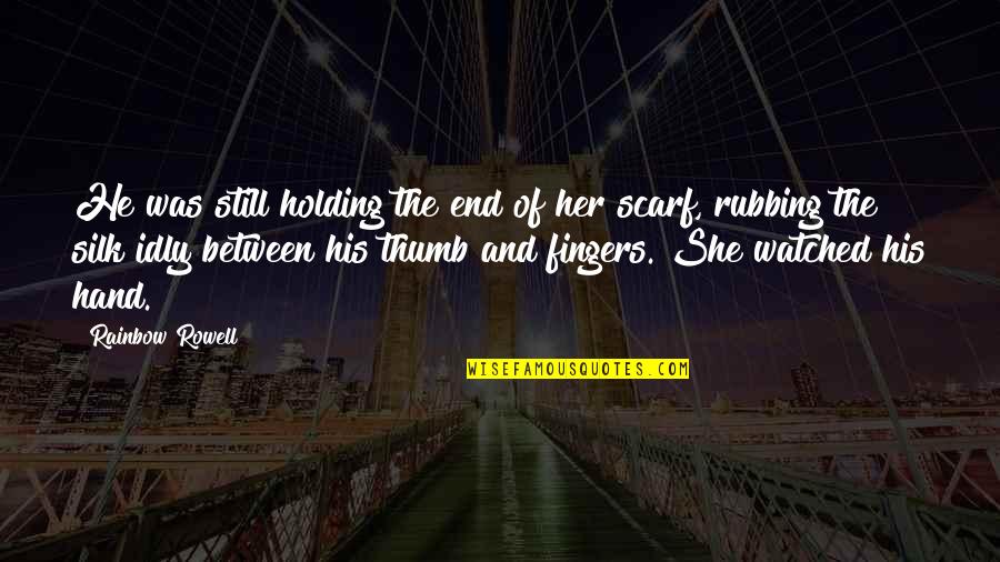 Valentyn Edgewood Quotes By Rainbow Rowell: He was still holding the end of her Valentyn Edgewood Quotes By Rainbow Rowell: He was still holding the end of her