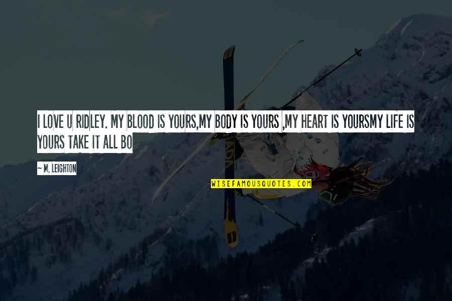 Valentyna Oleksyuk Quotes By M. Leighton: I love u ridley. My blood is yours,my Valentyna Oleksyuk Quotes By M. Leighton: I love u ridley. My blood is yours,my