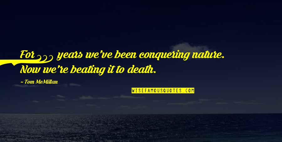 Valentyne Krush Quotes By Tom McMillan: For 200 years we've been conquering nature. Now