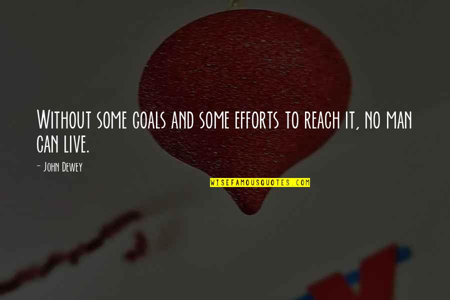 Valentyne Suite Quotes By John Dewey: Without some goals and some efforts to reach