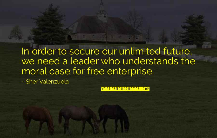 Valenzuela Quotes By Sher Valenzuela: In order to secure our unlimited future, we