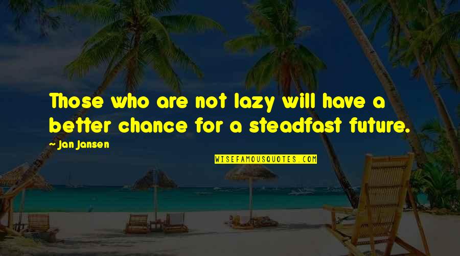 Valera Quotes By Jan Jansen: Those who are not lazy will have a