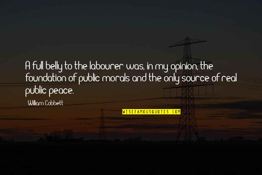 Valera Quotes By William Cobbett: A full belly to the labourer was, in