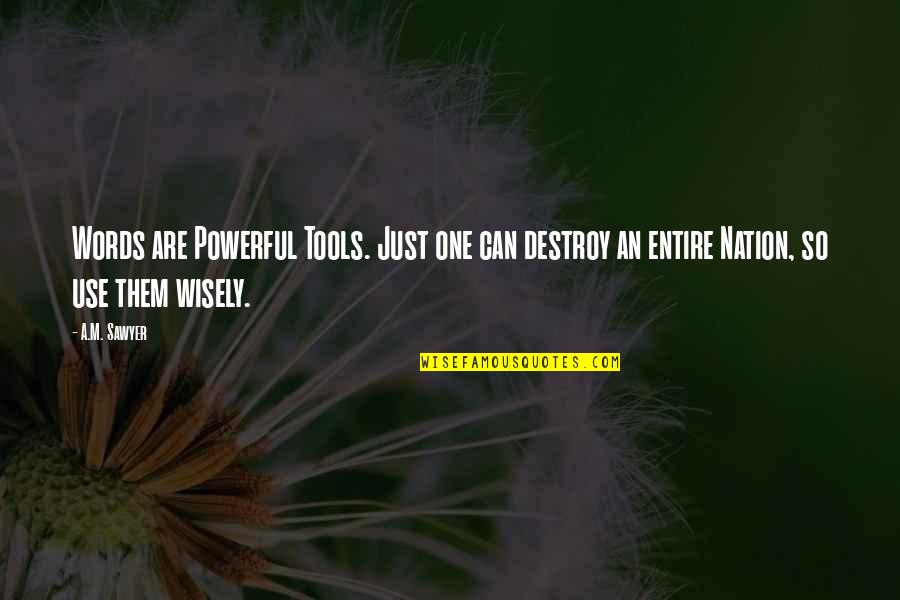 Valerate Estradiol Quotes By A.M. Sawyer: Words are Powerful Tools. Just one can destroy