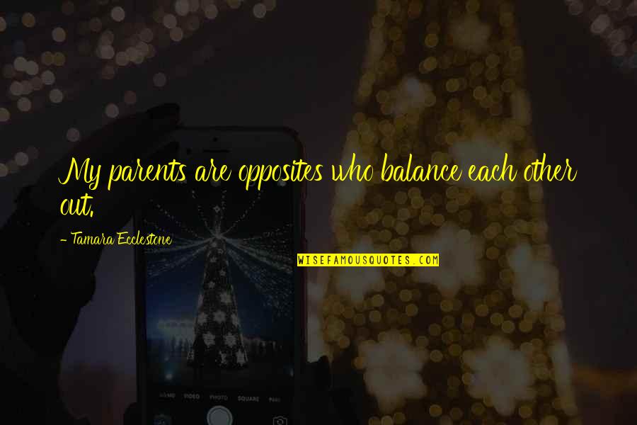 Valerate Ointment Quotes By Tamara Ecclestone: My parents are opposites who balance each other Valerate Ointment Quotes By Tamara Ecclestone: My parents are opposites who balance each other