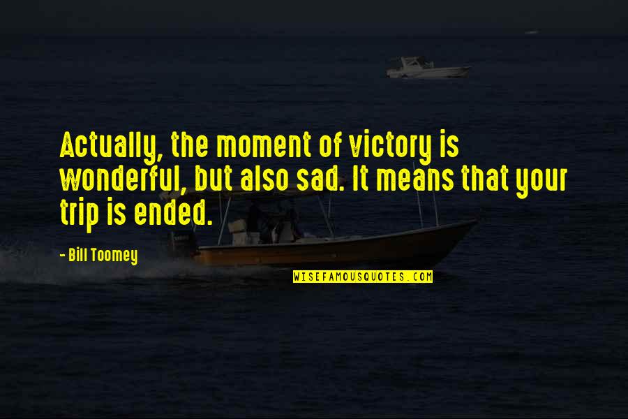 Valerate Quotes By Bill Toomey: Actually, the moment of victory is wonderful, but Valerate Quotes By Bill Toomey: Actually, the moment of victory is wonderful, but
