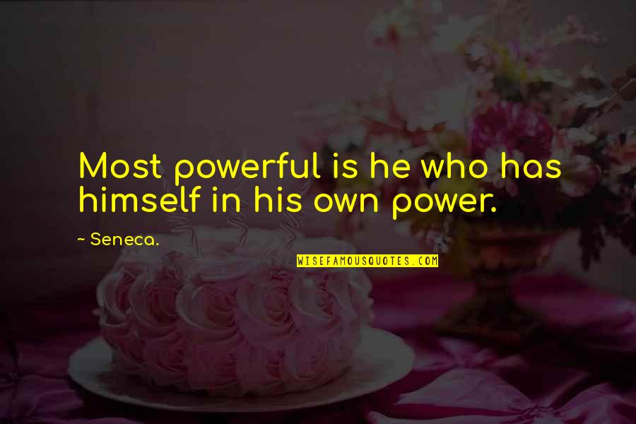 Valeren Quotes By Seneca.: Most powerful is he who has himself in