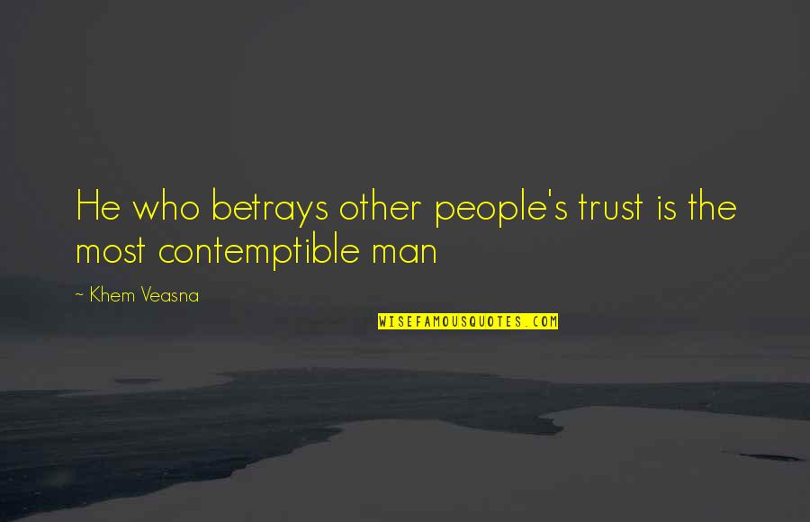 Valeret Quotes By Khem Veasna: He who betrays other people's trust is the