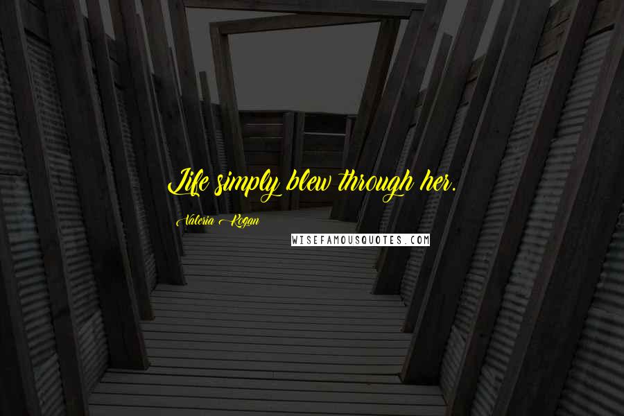 Valeria Kogan quotes: Life simply blew through her.