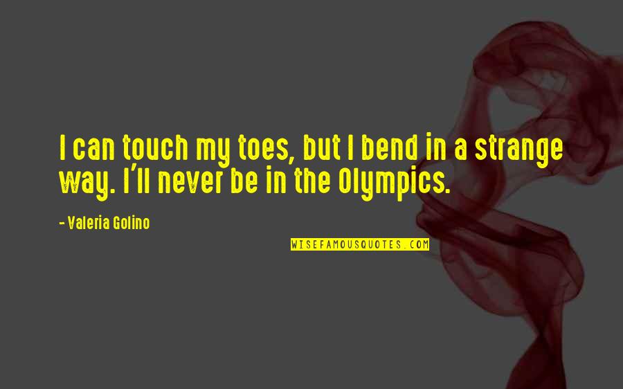 Valeria Quotes By Valeria Golino: I can touch my toes, but I bend