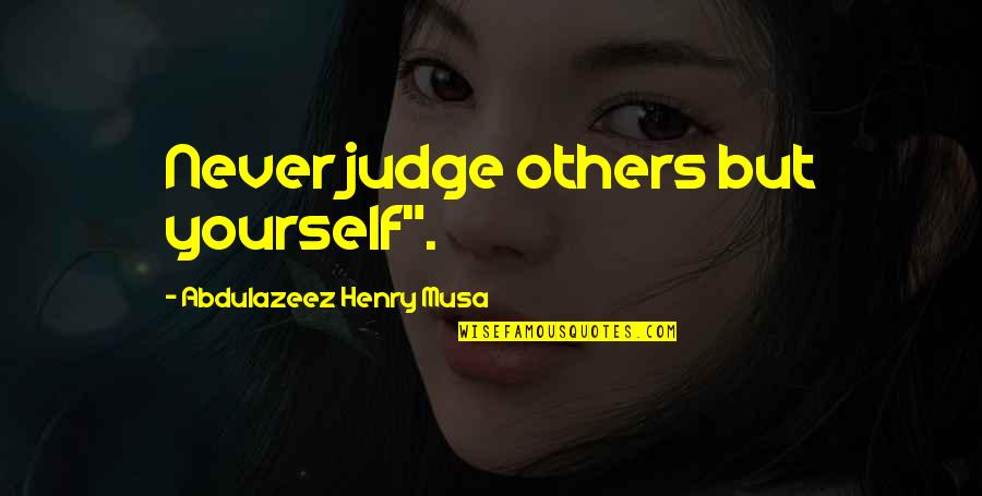 Valerian Schoolmaster Quotes By Abdulazeez Henry Musa: Never judge others but yourself". Valerian Schoolmaster Quotes By Abdulazeez Henry Musa: Never judge others but yourself".