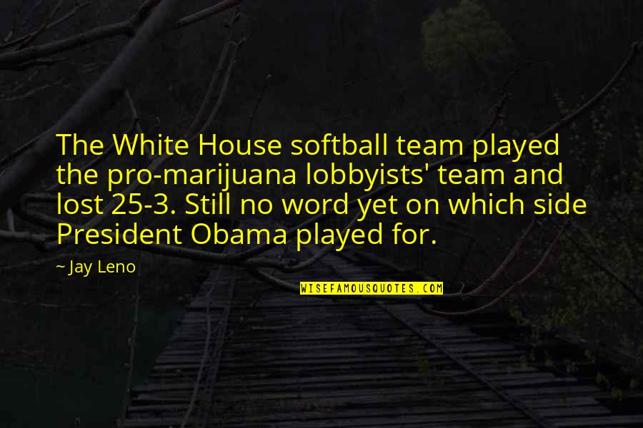 Valeriano Lopez Quotes By Jay Leno: The White House softball team played the pro-marijuana