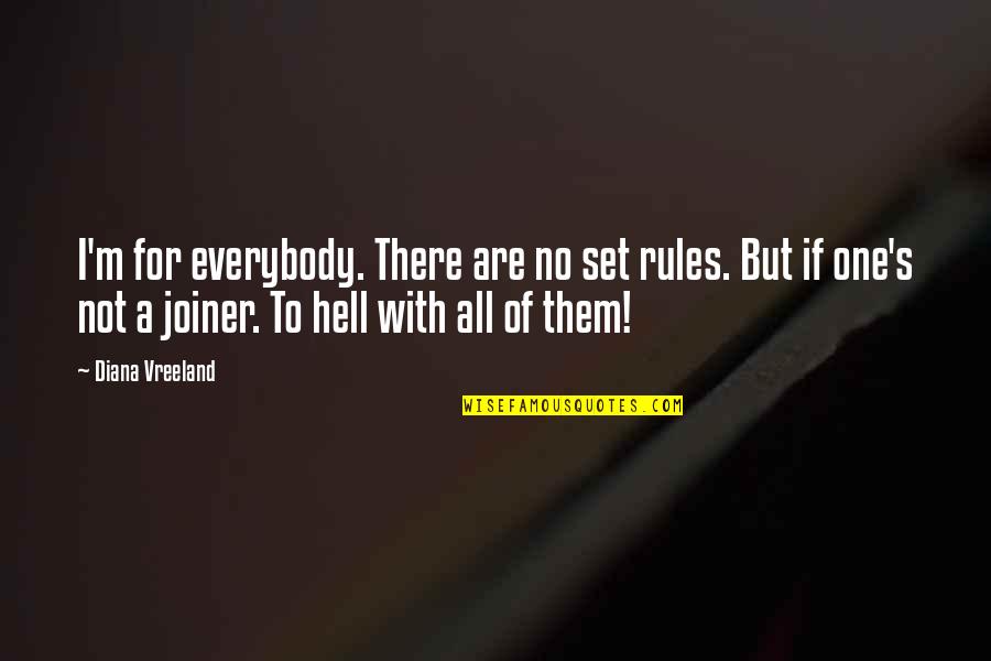 Valeric March Quotes By Diana Vreeland: I'm for everybody. There are no set rules. Valeric March Quotes By Diana Vreeland: I'm for everybody. There are no set rules.