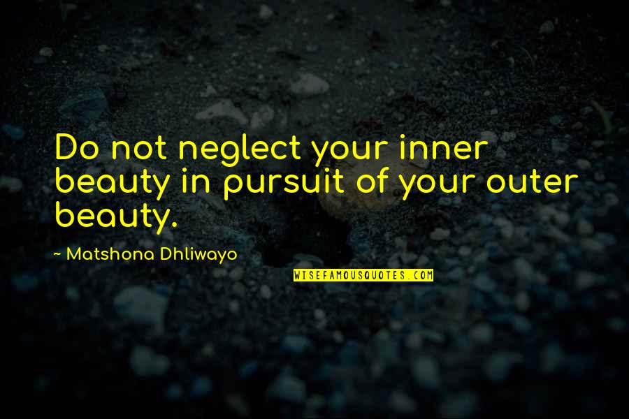 Valerica Wont Quotes By Matshona Dhliwayo: Do not neglect your inner beauty in pursuit