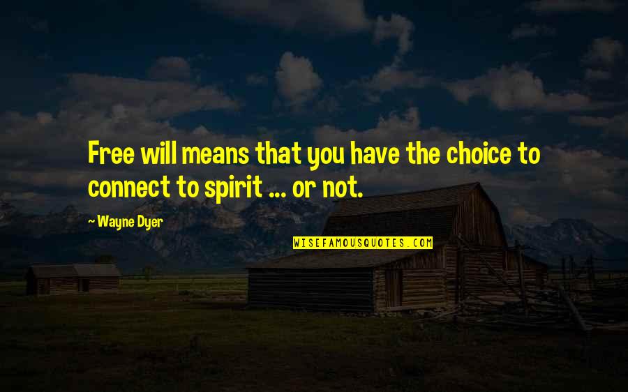 Valerie Quote Quotes By Wayne Dyer: Free will means that you have the choice