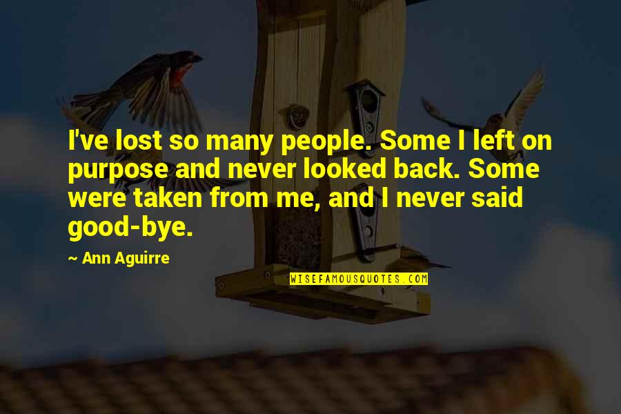 Valerie Solanas Quotes By Ann Aguirre: I've lost so many people. Some I left