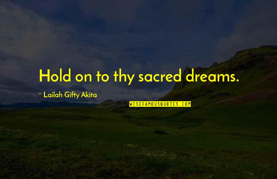 Valerie Thomas Famous Quotes By Lailah Gifty Akita: Hold on to thy sacred dreams.