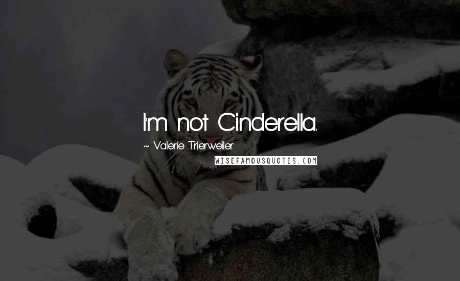 Valerie Trierweiler quotes: I'm not Cinderella.