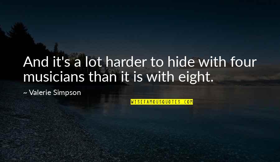 Valerie's Quotes By Valerie Simpson: And it's a lot harder to hide with Valerie's Quotes By Valerie Simpson: And it's a lot harder to hide with