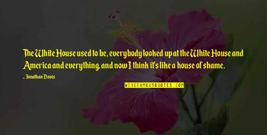 Valerijonas Protasevicius Quotes By Jonathan Davis: The White House used to be, everybody looked