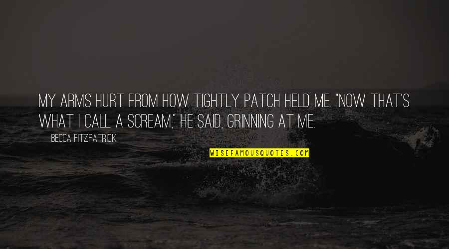 Valerijs Sabalas Birthplace Quotes By Becca Fitzpatrick: My arms hurt from how tightly Patch held Valerijs Sabalas Birthplace Quotes By Becca Fitzpatrick: My arms hurt from how tightly Patch held