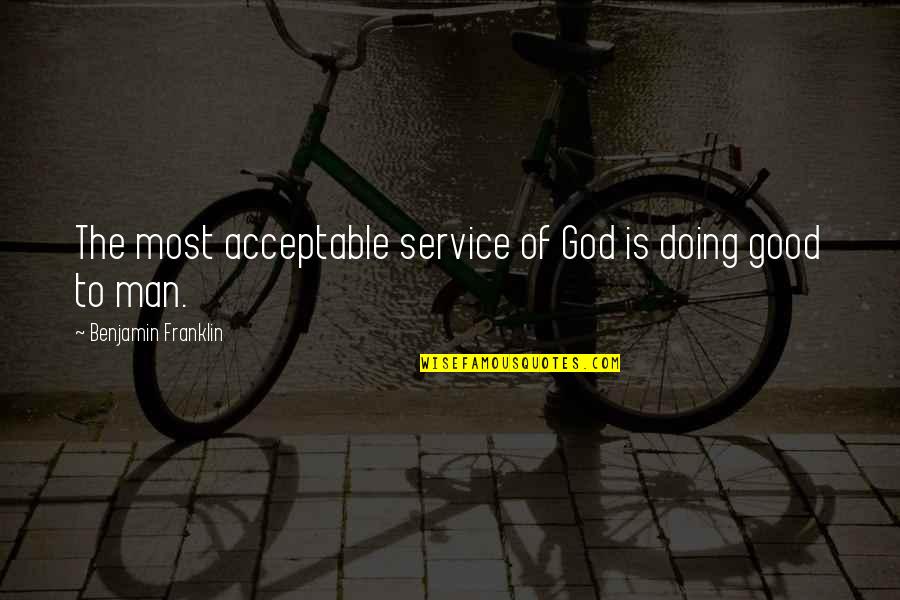 Valerijus Paulauskas Quotes By Benjamin Franklin: The most acceptable service of God is doing Valerijus Paulauskas Quotes By Benjamin Franklin: The most acceptable service of God is doing
